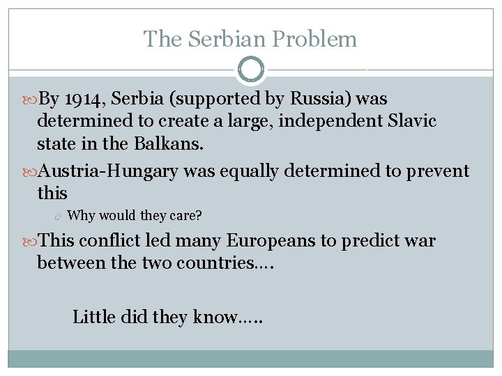 The Serbian Problem By 1914, Serbia (supported by Russia) was determined to create a