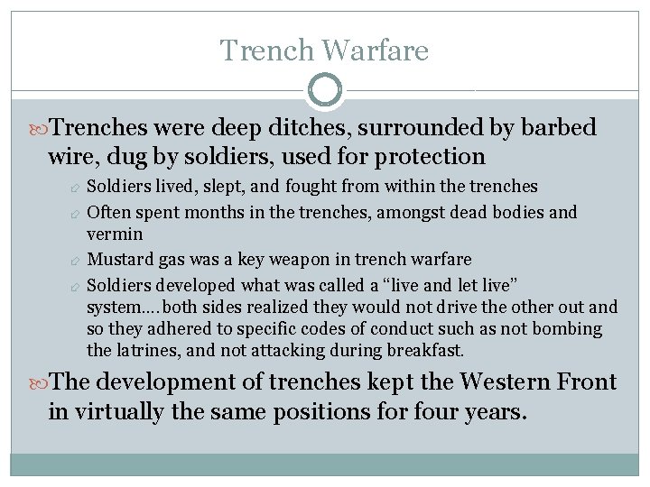 Trench Warfare Trenches were deep ditches, surrounded by barbed wire, dug by soldiers, used