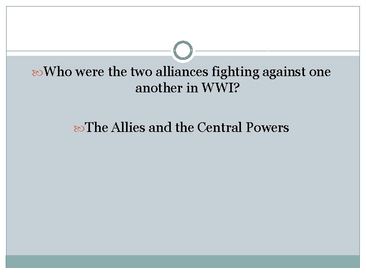  Who were the two alliances fighting against one another in WWI? The Allies