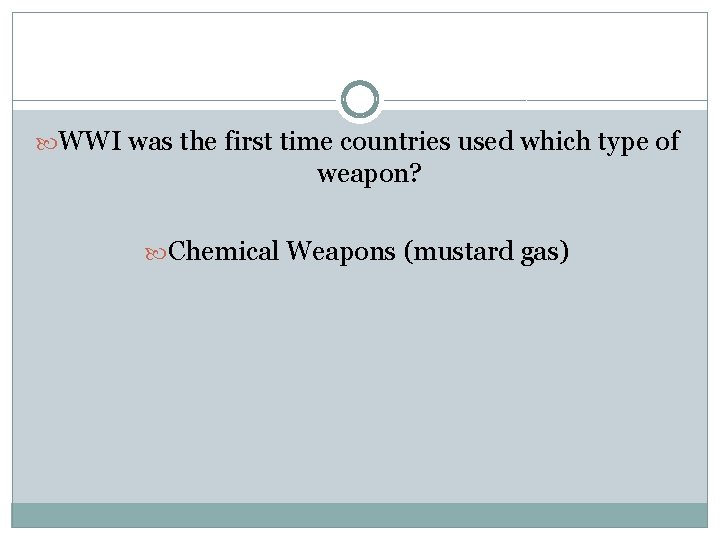  WWI was the first time countries used which type of weapon? Chemical Weapons
