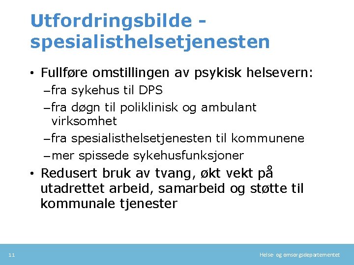 Utfordringsbilde spesialisthelsetjenesten • Fullføre omstillingen av psykisk helsevern: – fra sykehus til DPS –