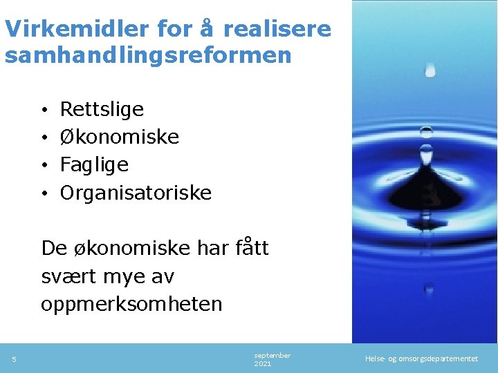 Virkemidler for å realisere samhandlingsreformen • • Rettslige Økonomiske Faglige Organisatoriske De økonomiske har