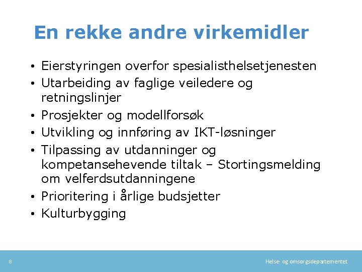 En rekke andre virkemidler • Eierstyringen overfor spesialisthelsetjenesten • Utarbeiding av faglige veiledere og