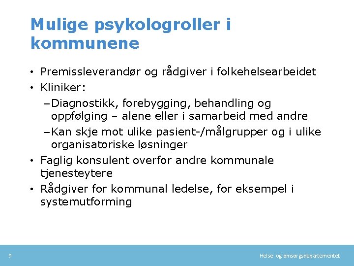 Mulige psykologroller i kommunene • Premissleverandør og rådgiver i folkehelsearbeidet • Kliniker: – Diagnostikk,