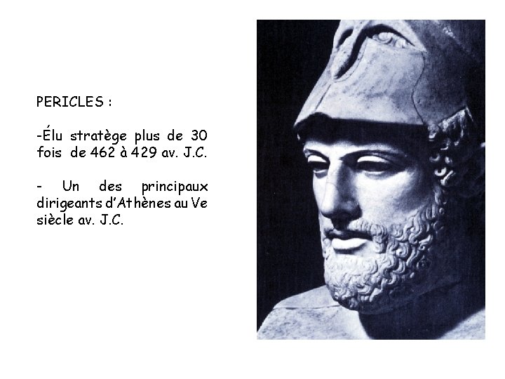 PERICLES : -Élu stratège plus de 30 fois de 462 à 429 av. J.