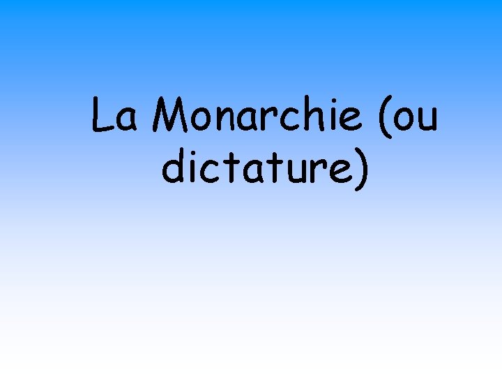 La Monarchie (ou dictature) 