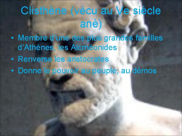 Clisthène (vécu au Ve siècle anè) • Membre d’une des plus grandes familles d’Athènes,