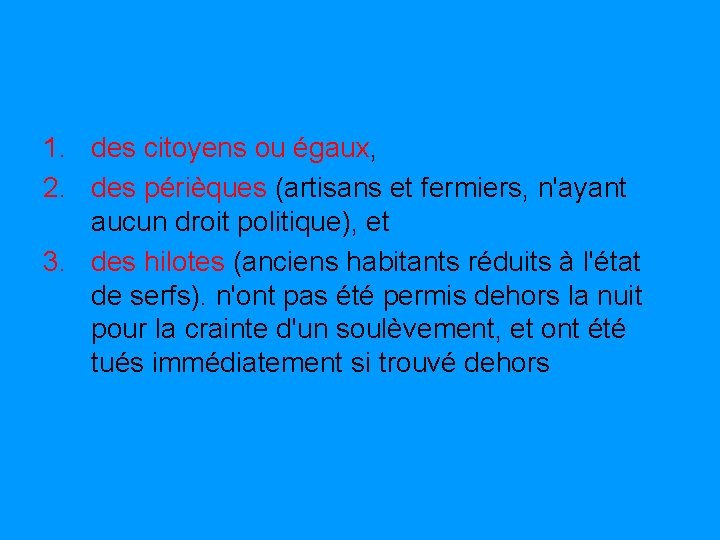 1. des citoyens ou égaux, 2. des périèques (artisans et fermiers, n'ayant aucun droit