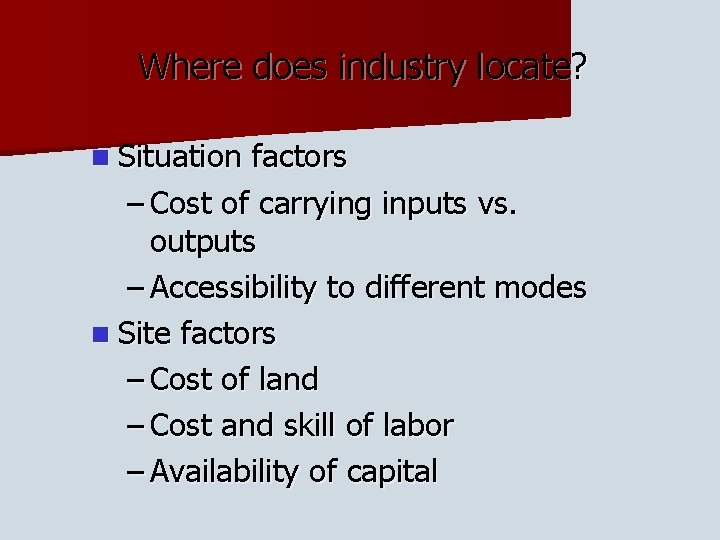 Where does industry locate? n Situation factors – Cost of carrying inputs vs. outputs