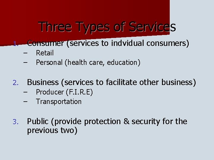 Three Types of Services 1. Consumer (services to indvidual consumers) – – 2. Business