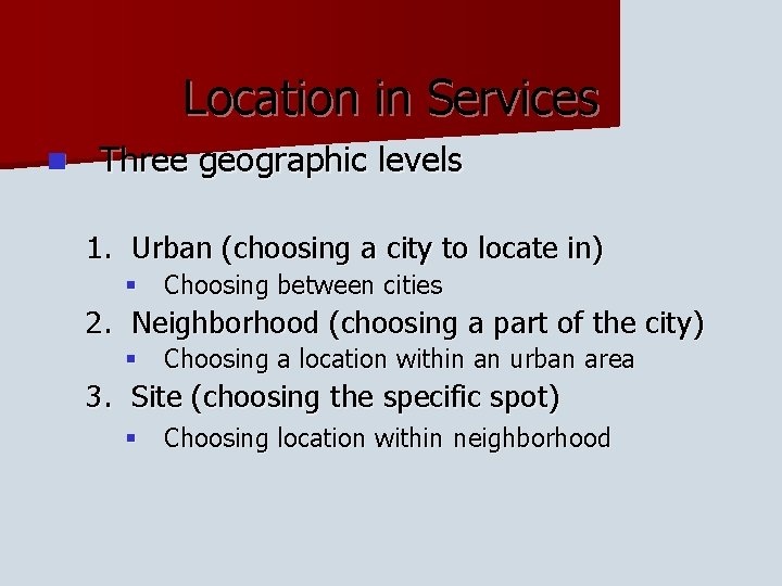 Location in Services n Three geographic levels 1. Urban (choosing a city to locate
