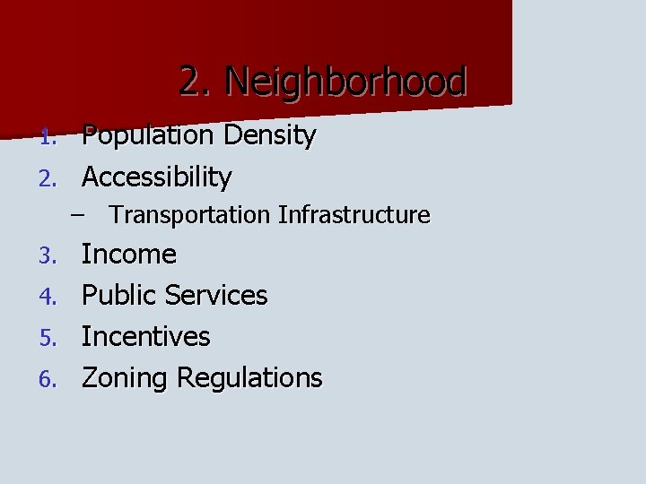 2. Neighborhood Population Density 2. Accessibility 1. – Transportation Infrastructure 3. 4. 5. 6.