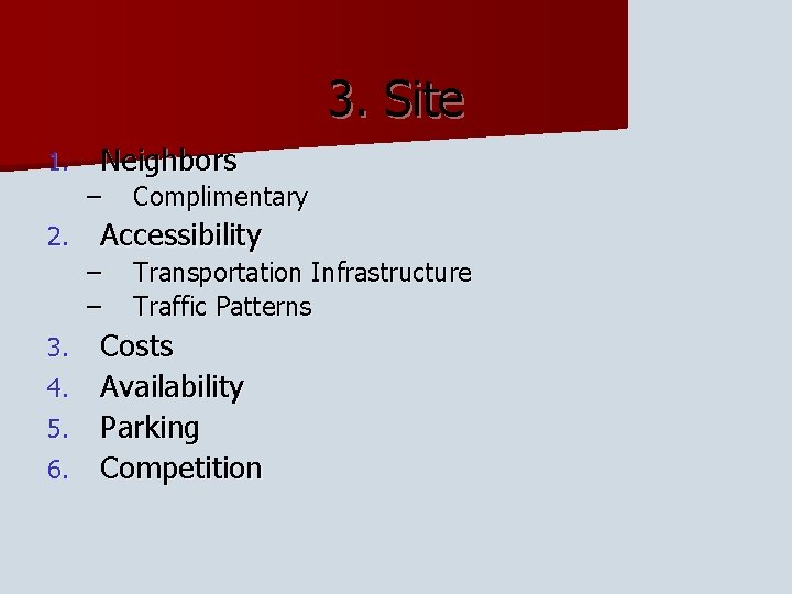 3. Site 1. Neighbors – 2. Complimentary Accessibility – – Transportation Infrastructure Traffic Patterns
