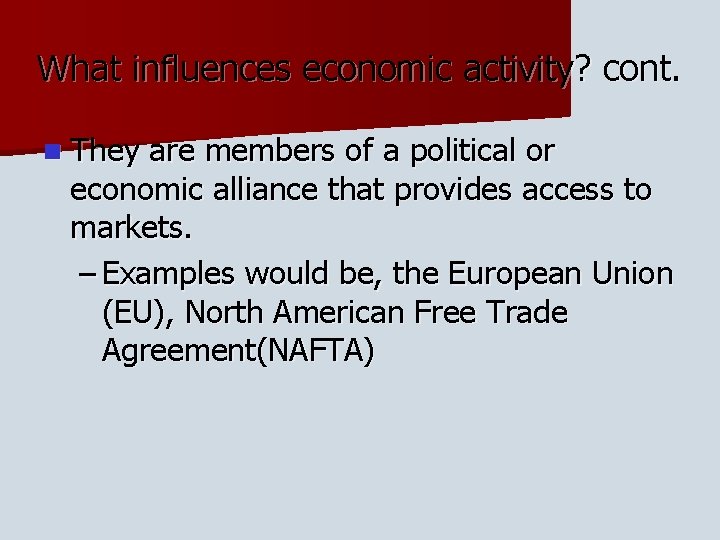 What influences economic activity? cont. n They are members of a political or economic