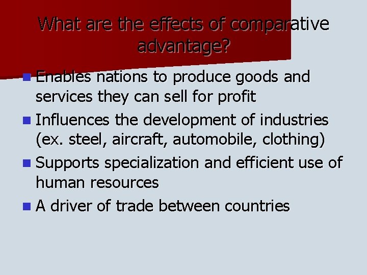 What are the effects of comparative advantage? n Enables nations to produce goods and