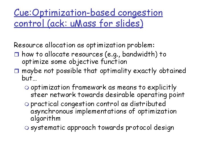 Cue: Optimization-based congestion control (ack: u. Mass for slides) Resource allocation as optimization problem: