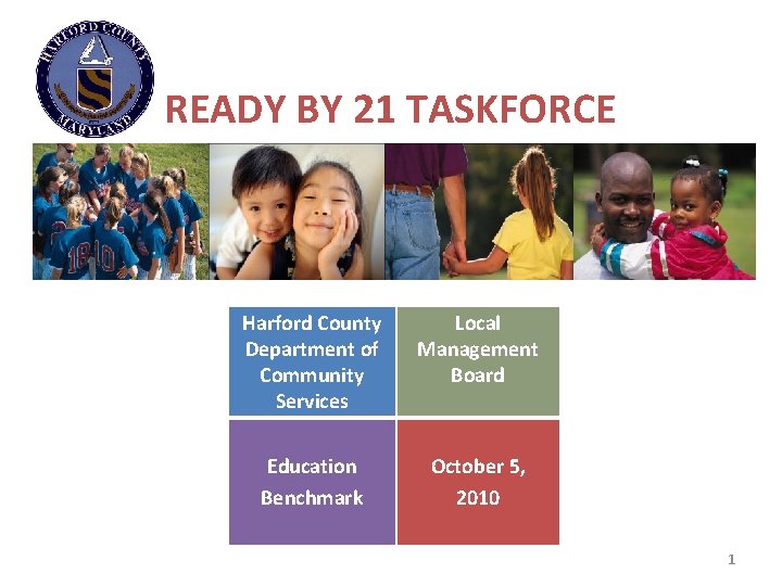 READY BY 21 TASKFORCE Harford County Department of Community Services Local Management Board Education