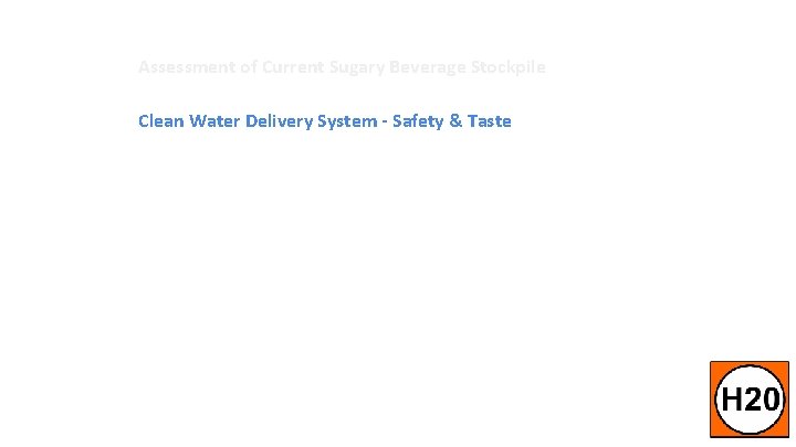 Assessment of Current Sugary Beverage Stockpile Clean Water Delivery System - Safety & Taste