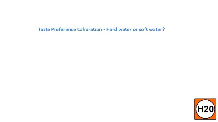 Taste Preference Calibration - Hard water or soft water? Messaging Campaign Ongoing Prospecting -