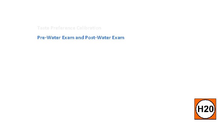 Taste Preference Calibration Pre-Water Exam and Post-Water Exam Ongoing Prospecting - 70 -100/mo Continued