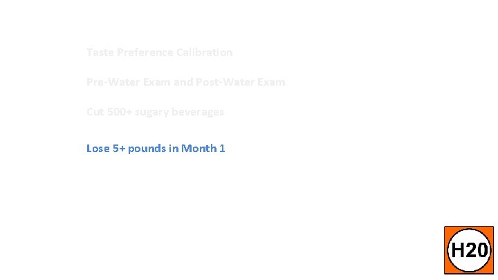 Taste Preference Calibration Pre-Water Exam and Post-Water Exam Cut 500+ sugary beverages Lose 5+