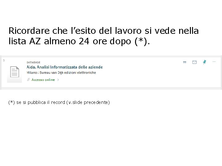 Ricordare che l’esito del lavoro si vede nella lista AZ almeno 24 ore dopo