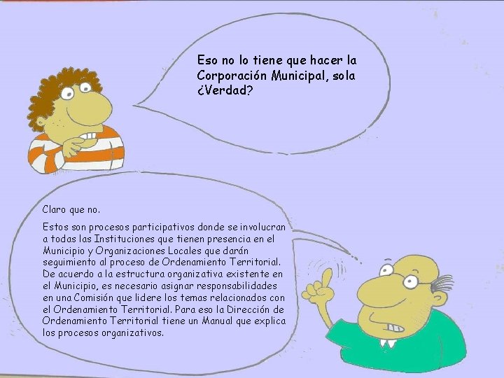 Eso no lo tiene que hacer la Corporación Municipal, sola ¿Verdad? Claro que no.