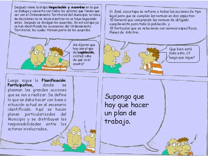 Después viene la etapa Negociación y Acuerdos en la que se dialoga y concerta