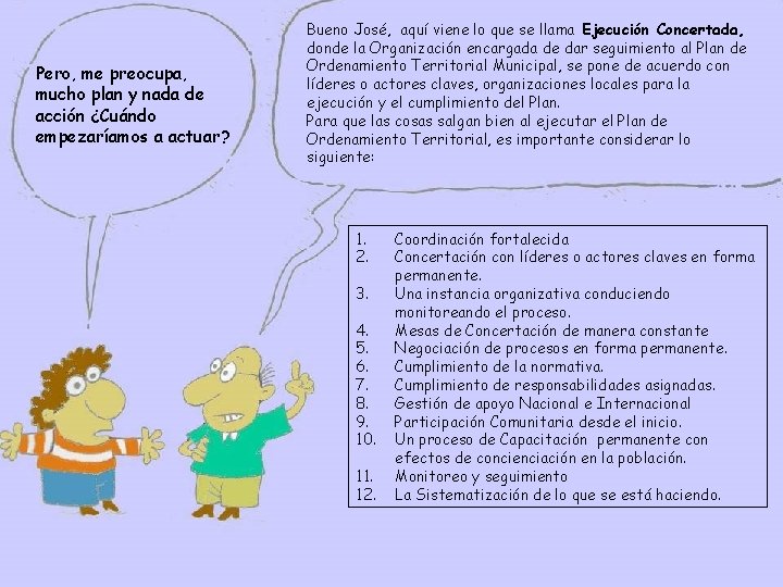 Pero, me preocupa, mucho plan y nada de acción ¿Cuándo empezaríamos a actuar? Bueno