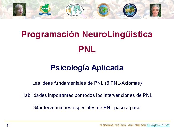 Programación Neuro. Lingüística PNL Psicología Aplicada Las ideas fundamentales de PNL (5 PNL-Axiomas) Habilidades