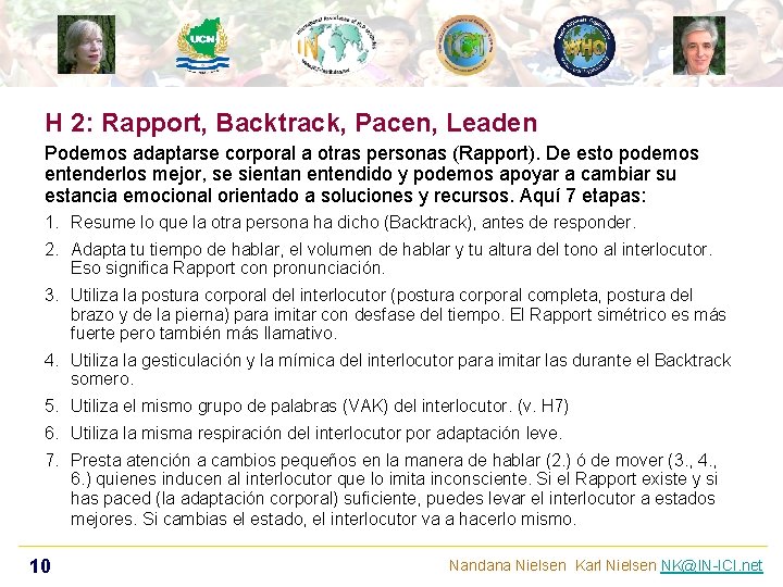H 2: Rapport, Backtrack, Pacen, Leaden Podemos adaptarse corporal a otras personas (Rapport). De