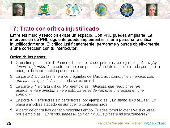 I 7: Trato con crítica injustificado Entre estímulo y reacción existe un espacio. Con