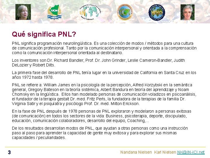 Qué significa PNL? PNL significa programación neurolingüística. Es una colección de modos / métodos