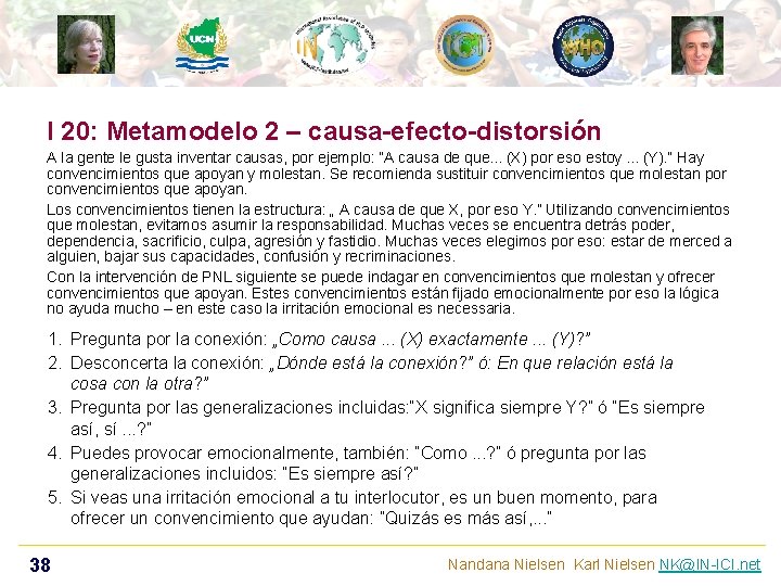 I 20: Metamodelo 2 – causa-efecto-distorsión A la gente le gusta inventar causas, por