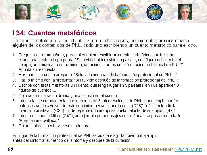 I 34: Cuentos metafóricos Un cuento matafórico se puede utilizar en muchos casos, por