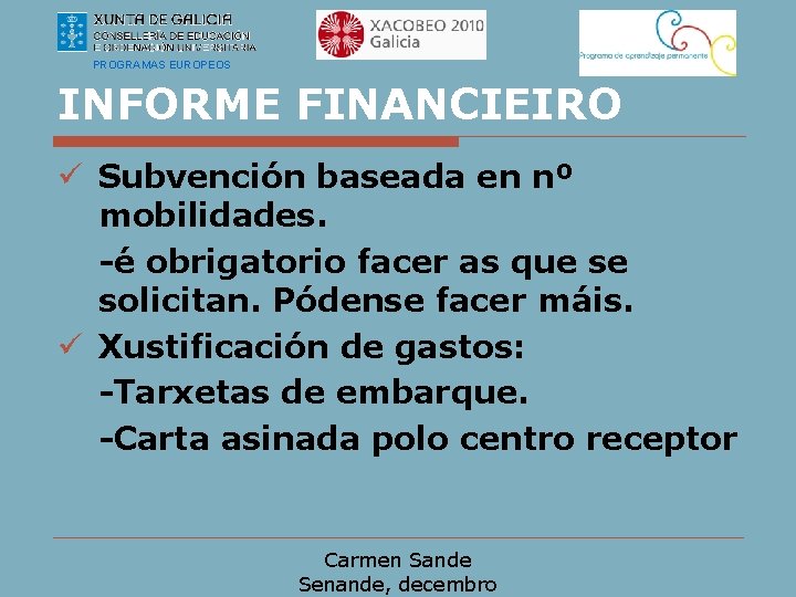 PROGRAMAS EUROPEOS INFORME FINANCIEIRO ü Subvención baseada en nº mobilidades. -é obrigatorio facer as