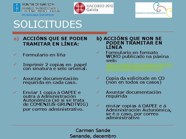 PROGRAMAS EUROPEOS SOLICITUDES a) ACCIÓNS QUE SE PODEN TRAMITAR EN LÍNEA: b) ACCIÓNS QUE