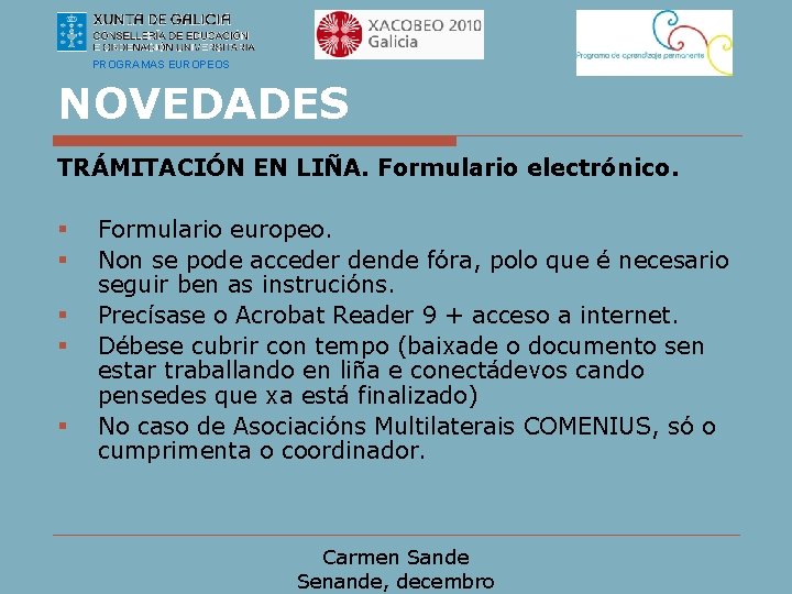 PROGRAMAS EUROPEOS NOVEDADES TRÁMITACIÓN EN LIÑA. Formulario electrónico. § § § Formulario europeo. Non