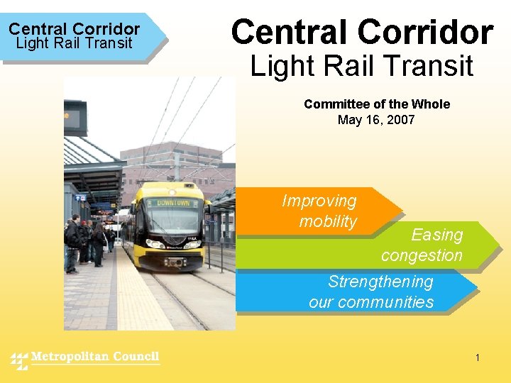 Central Corridor Light Rail Transit Committee of the Whole May 16, 2007 Improving mobility