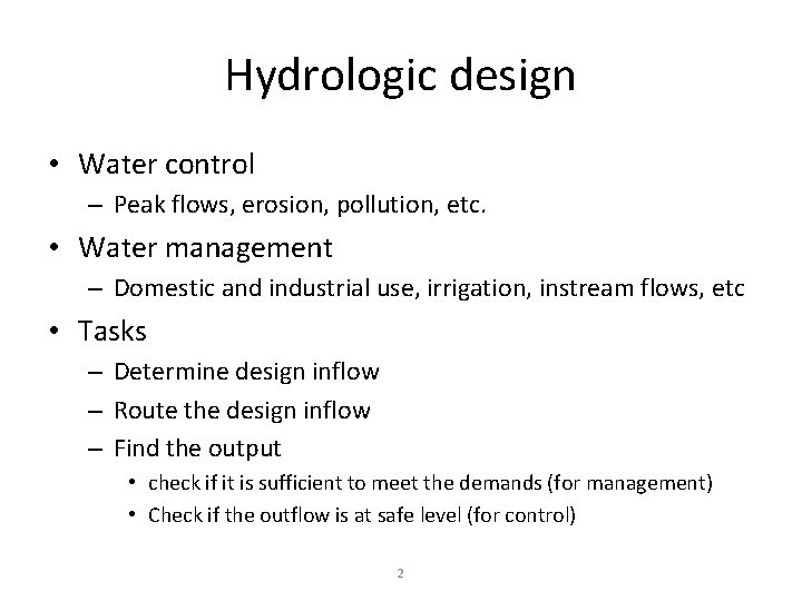 Hydrologic design • Water control – Peak flows, erosion, pollution, etc. • Water management