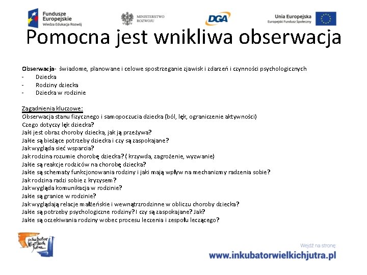 Pomocna jest wnikliwa obserwacja Obserwacja- świadome, planowane i celowe spostrzeganie zjawisk i zdarzeń i