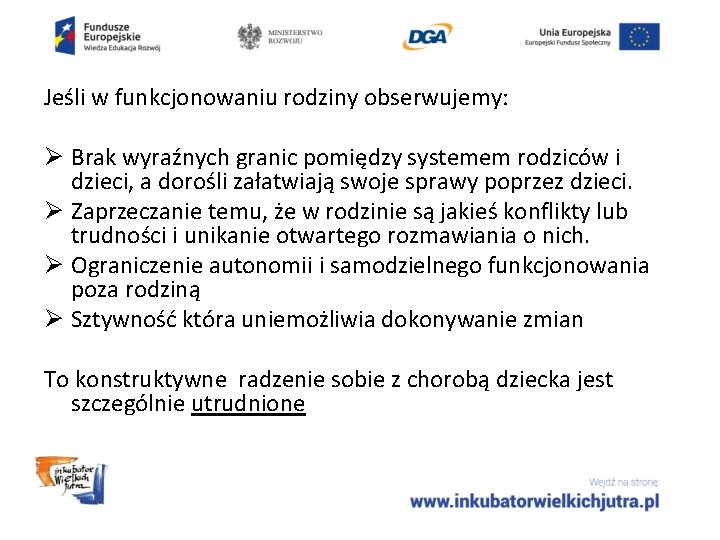 Jeśli w funkcjonowaniu rodziny obserwujemy: Ø Brak wyraźnych granic pomiędzy systemem rodziców i dzieci,