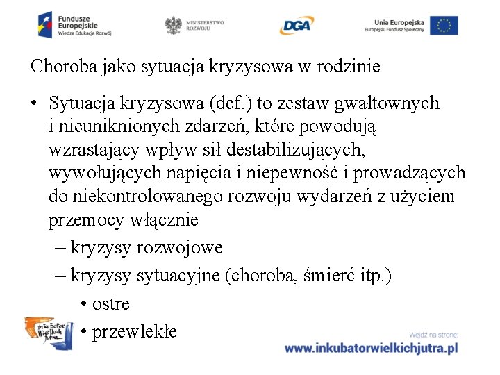 Choroba jako sytuacja kryzysowa w rodzinie • Sytuacja kryzysowa (def. ) to zestaw gwałtownych