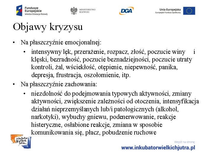 Objawy kryzysu • Na płaszczyźnie emocjonalnej: • intensywny lęk, przerażenie, rozpacz, złość, poczucie winy