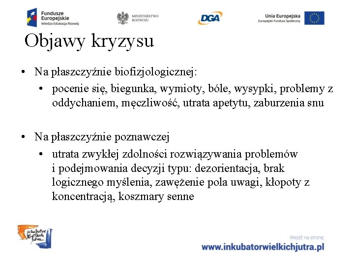 Objawy kryzysu • Na płaszczyźnie biofizjologicznej: • pocenie się, biegunka, wymioty, bóle, wysypki, problemy