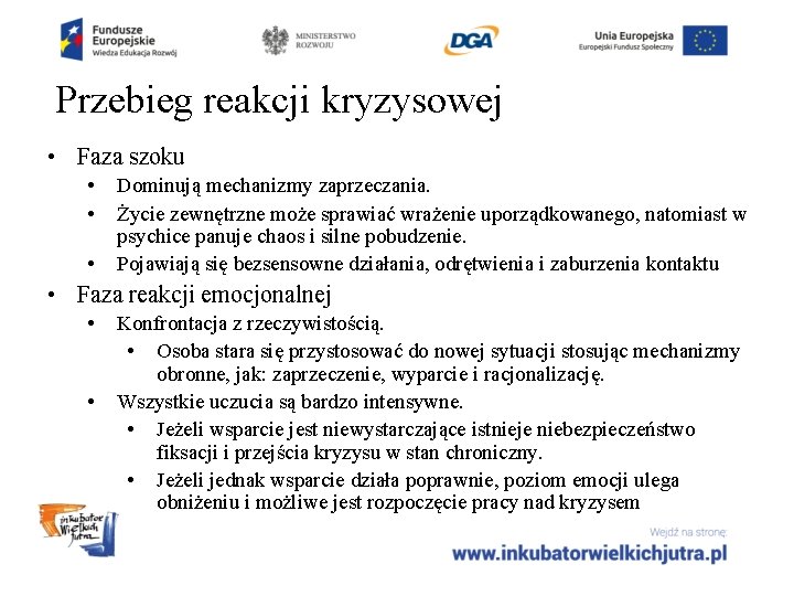 Przebieg reakcji kryzysowej • Faza szoku • • • Dominują mechanizmy zaprzeczania. Życie zewnętrzne