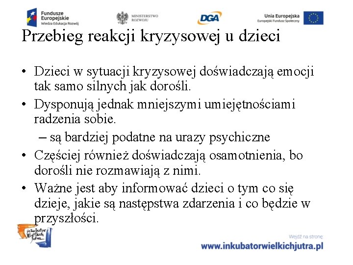 Przebieg reakcji kryzysowej u dzieci • Dzieci w sytuacji kryzysowej doświadczają emocji tak samo