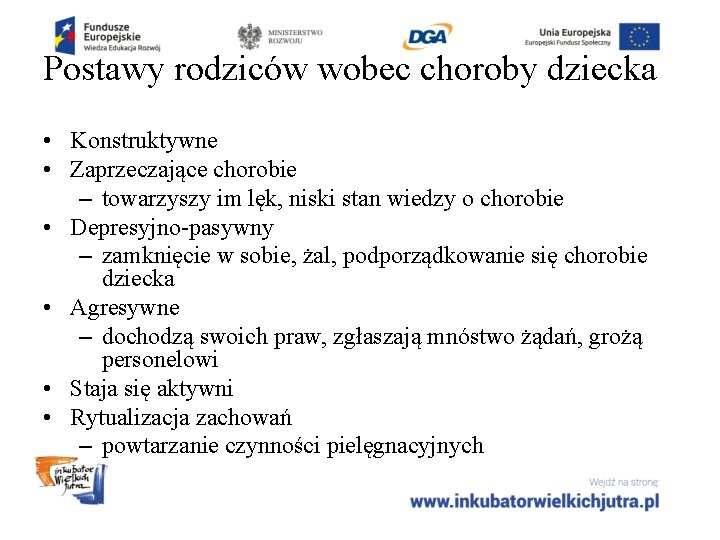 Postawy rodziców wobec choroby dziecka • Konstruktywne • Zaprzeczające chorobie – towarzyszy im lęk,