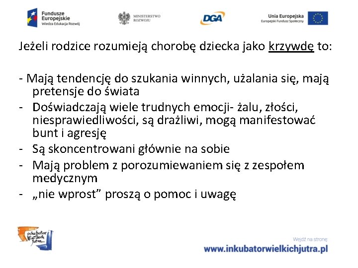 Jeżeli rodzice rozumieją chorobę dziecka jako krzywdę to: - Mają tendencję do szukania winnych,