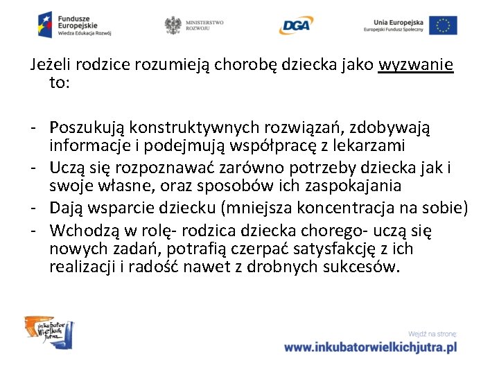 Jeżeli rodzice rozumieją chorobę dziecka jako wyzwanie to: - Poszukują konstruktywnych rozwiązań, zdobywają informacje